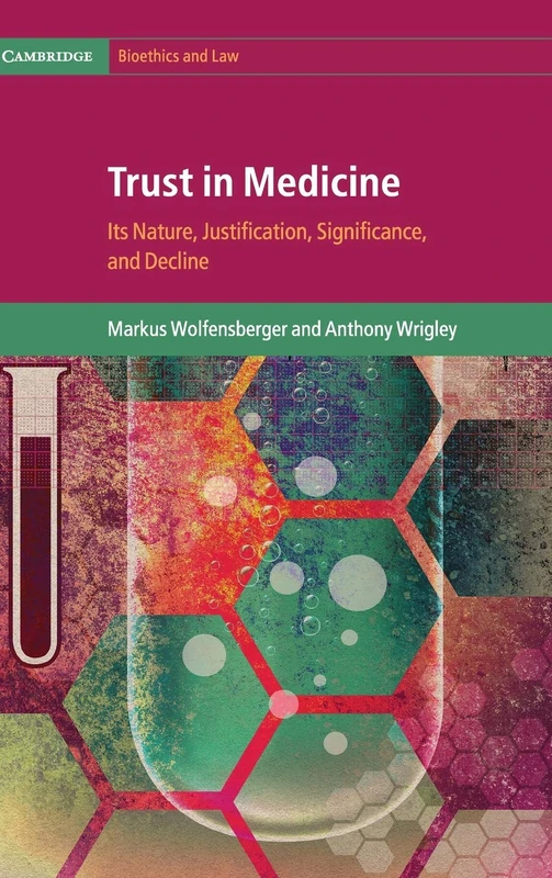 Trust in Medicine: Its Nature, Justification, Significance, and Decline (Cambridge Bioethics and Law)