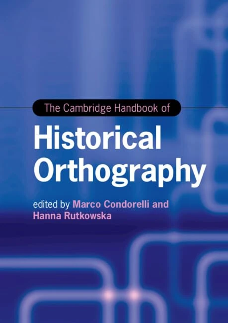 The Cambridge Handbook of Historical Orthography (Cambridge Handbooks in Language and Linguistics)