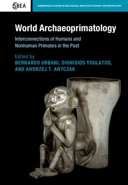 World Archaeoprimatology: Interconnections of Humans and Nonhuman Primates in the Past (Cambridge Studies in Biological and Evolutionary Anthropology)