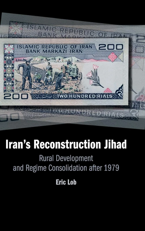 Iran's Reconstruction Jihad: Rural Development and Regime Consolidation after 1979