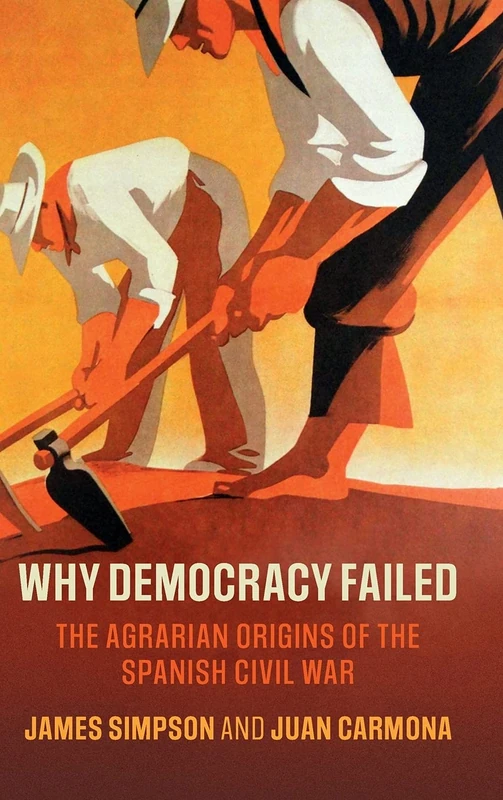 Why Democracy Failed: The Agrarian Origins of the Spanish Civil War (Cambridge Studies in Economic History - Second Series)
