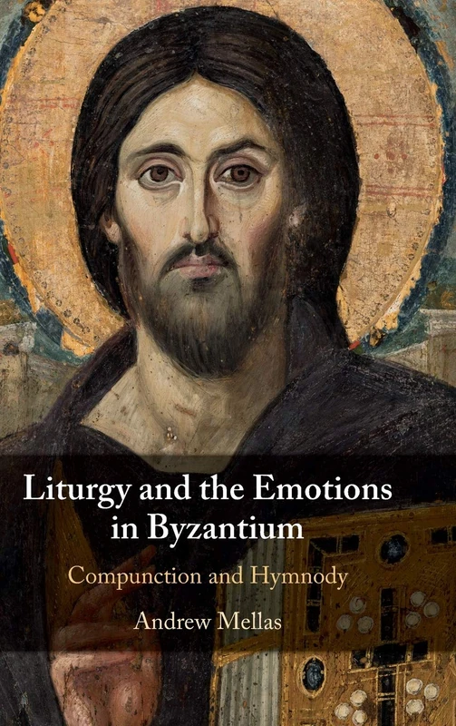 Liturgy and the Emotions in Byzantium: Compunction and Hymnody