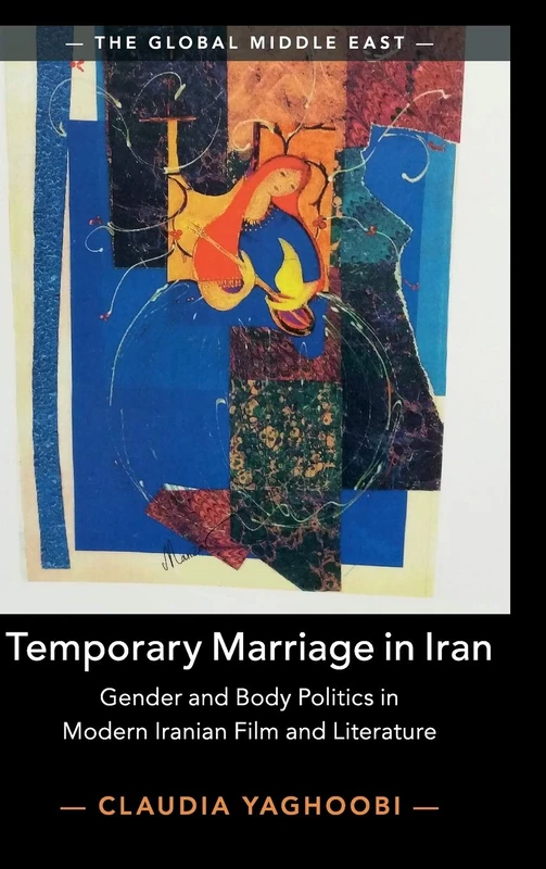 Temporary Marriage in Iran: Gender and Body Politics in Modern Iranian Film and Literature: 12 (The Global Middle East, Series Number 12) - Image 1