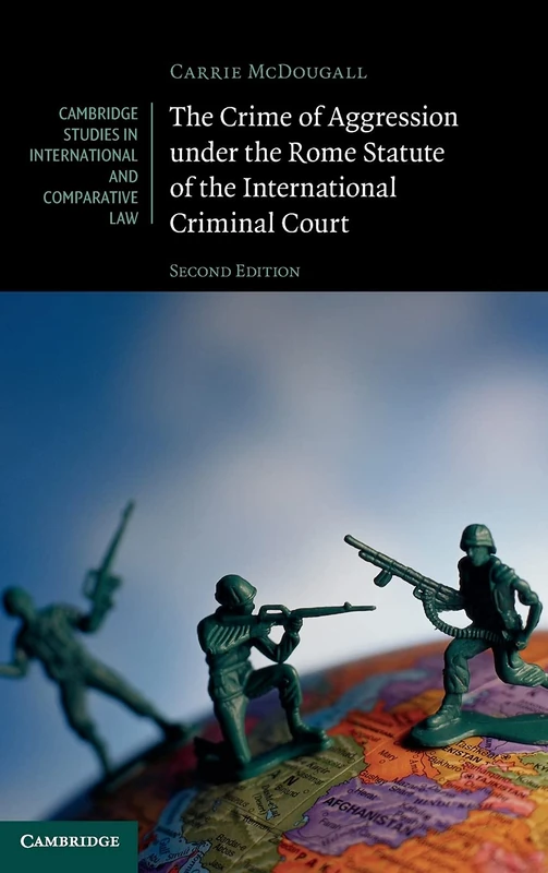The Crime of Aggression under the Rome Statute of the International Criminal Court (Cambridge Studies in International and Comparative Law)