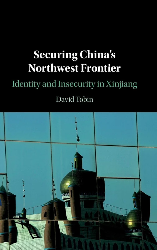 Securing China's Northwest Frontier: Identity and Insecurity in Xinjiang