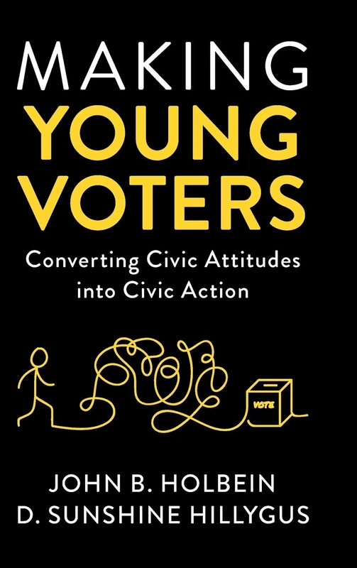 Making Young Voters: Converting Civic Attitudes into Civic Action