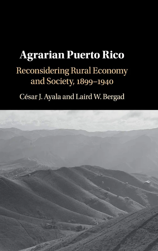 Agrarian Puerto Rico: Reconsidering Rural Economy and Society, 1899–1940