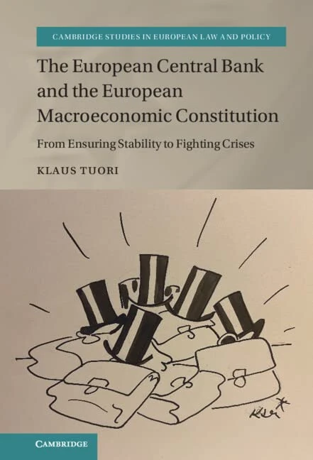 The European Central Bank and the European Macroeconomic Constitution: From Ensuring Stability to Fighting Crises (Cambridge Studies in European Law and Policy)