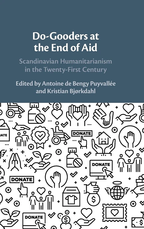 Do-Gooders at the End of Aid: Scandinavian Humanitarianism in the Twenty-First Century