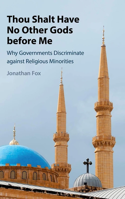Thou Shalt Have No Other Gods before Me: Why Governments Discriminate against Religious Minorities