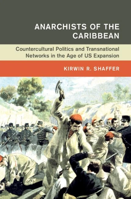 Anarchists of the Caribbean: Countercultural Politics and Transnational Networks in the Age of US Expansion (Global and International History) - Image 1