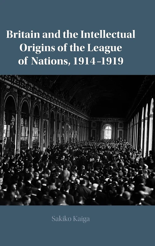 Britain and the Intellectual Origins of the League of Nations, 1914–1919