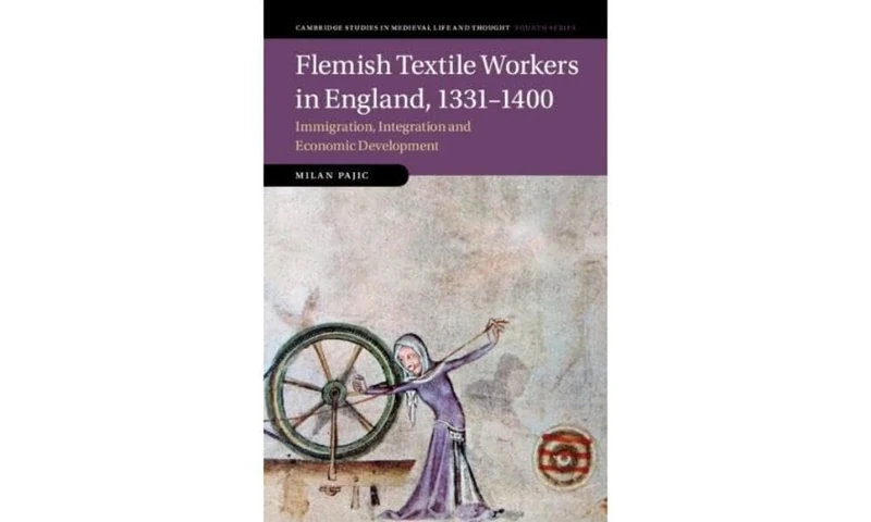 Flemish Textile Workers in England, 1331–1400: Immigration, Integration and Economic Development: 122 (Cambridge Studies in Medieval Life and Thought: Fourth Series, Series Number 122)