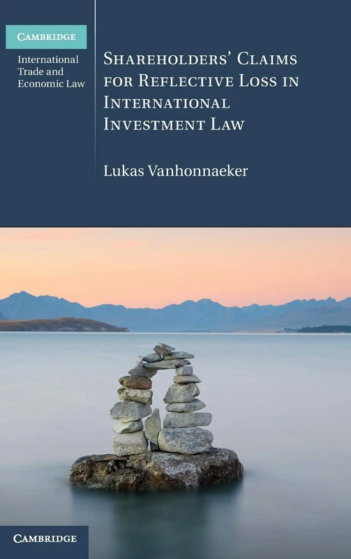 Shareholders' Claims for Reflective Loss in International Investment Law (Cambridge International Trade and Economic Law)