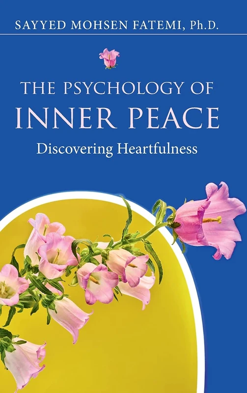 The Psychology of Inner Peace: Discovering Heartfulness
