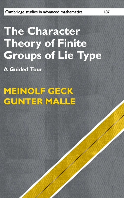 The Character Theory of Finite Groups of Lie Type: A Guided Tour: 187 (Cambridge Studies in Advanced Mathematics, Series Number 187)