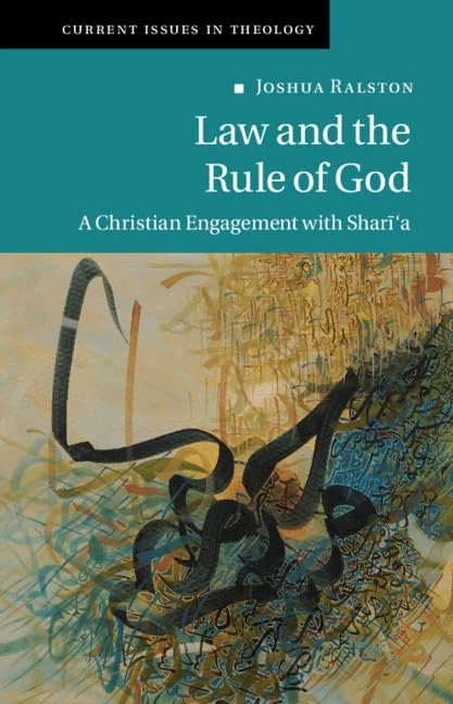 Law and the Rule of God: A Christian Engagement with Shari'a: 15 (Current Issues in Theology, Series Number 15)