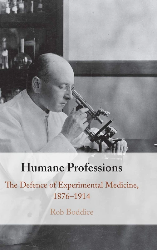Humane Professions: The Defence of Experimental Medicine, 1876–1914