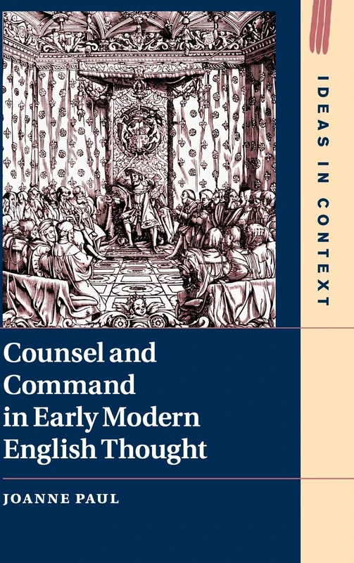 Counsel and Command in Early Modern English Thought: 125 (Ideas in Context, Series Number 125)