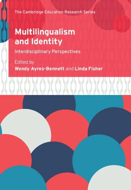 Multilingualism and Identity: Interdisciplinary Perspectives (Cambridge Education Research)