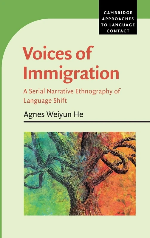 Voices of Immigration: A Serial Narrative Ethnography of Language Shift (Cambridge Approaches to Language Contact)