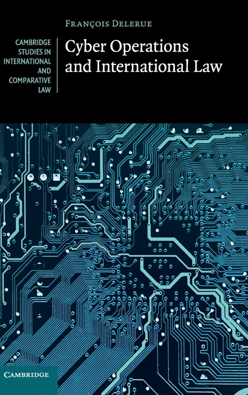 Cyber Operations and International Law: 146 (Cambridge Studies in International and Comparative Law, Series Number 146)