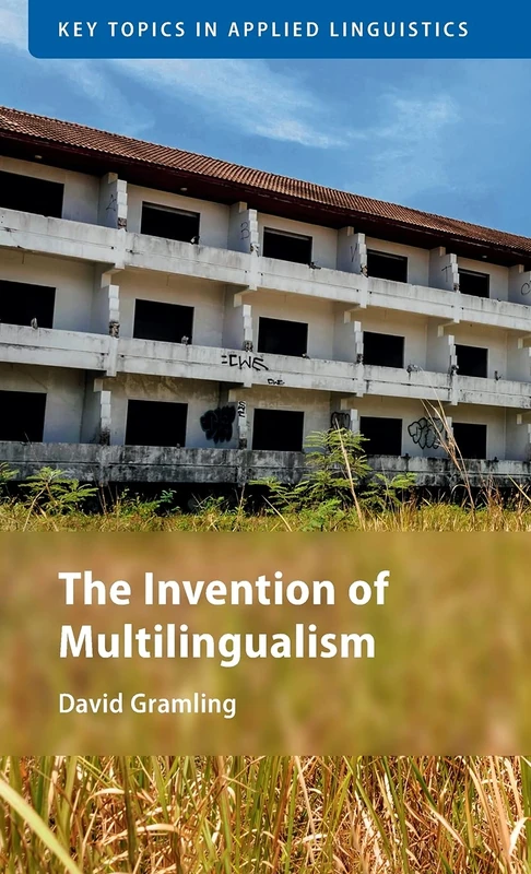 The Invention of Multilingualism (Key Topics in Applied Linguistics)