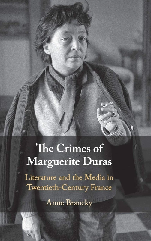 The Crimes of Marguerite Duras: Literature and the Media in Twentieth-Century France