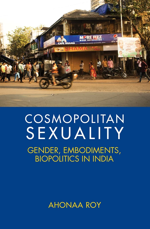 Cosmopolitan Sexuality: Gender, Embodiments, Biopolitics in India