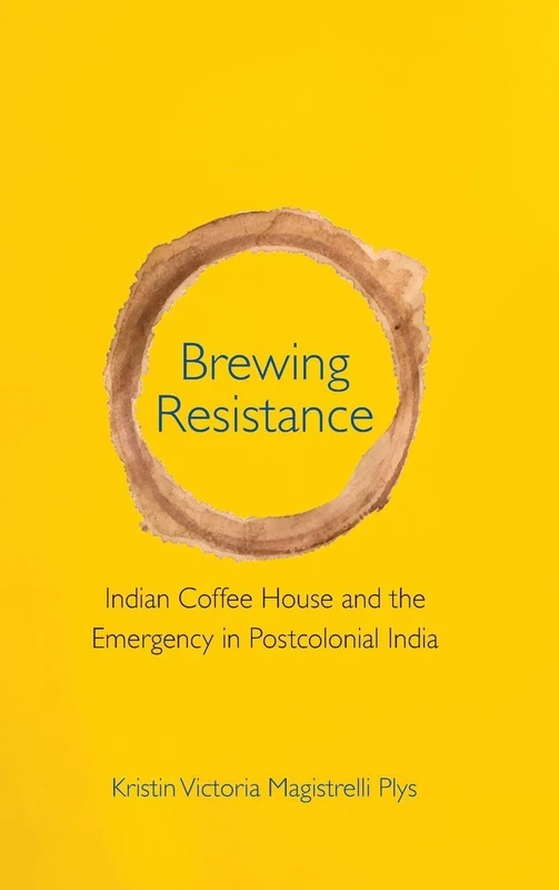 Brewing Resistance: Indian Coffee House and the Emergency in Postcolonial India