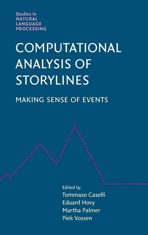 Computational Analysis of Storylines: Making Sense of Events (Studies in Natural Language Processing)