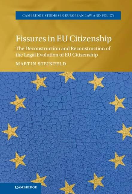 Fissures in EU Citizenship: The Deconstruction and Reconstruction of the Legal Evolution of EU Citizenship (Cambridge Studies in European Law and Policy)