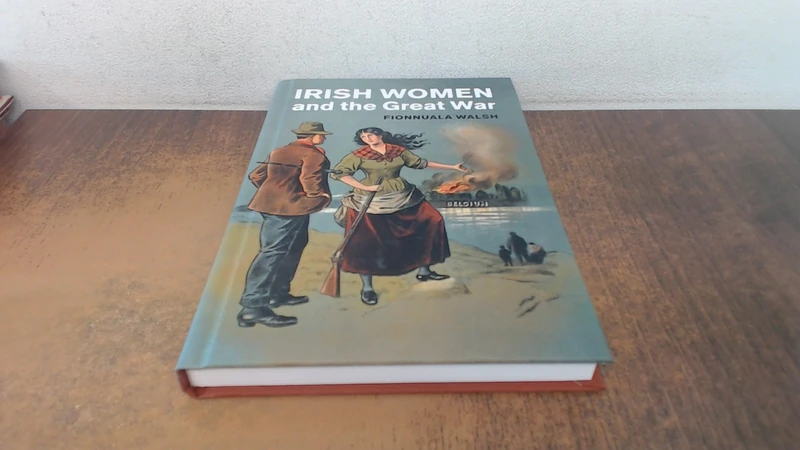 Irish Women and the Great War (Studies in the Social and Cultural History of Modern Warfare)