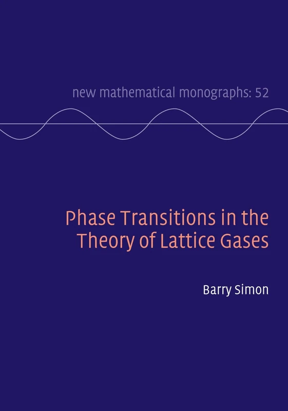 Phase Transitions in the Theory of Lattice Gases: 52 (New Mathematical Monographs, Series Number 52)