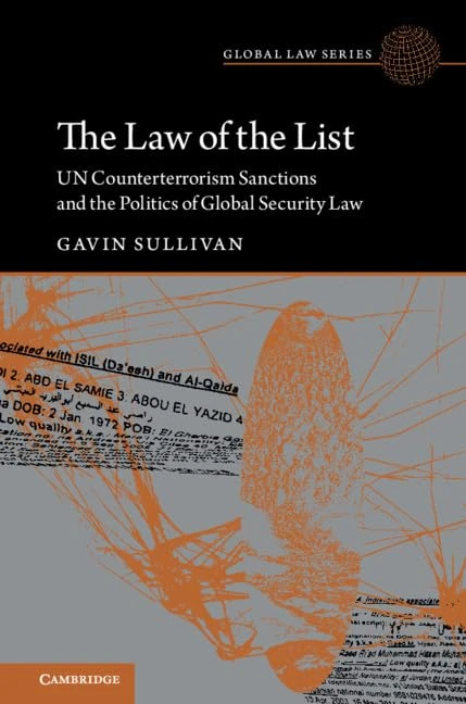 The Law of the List: UN Counterterrorism Sanctions and the Politics of Global Security Law (Global Law Series)