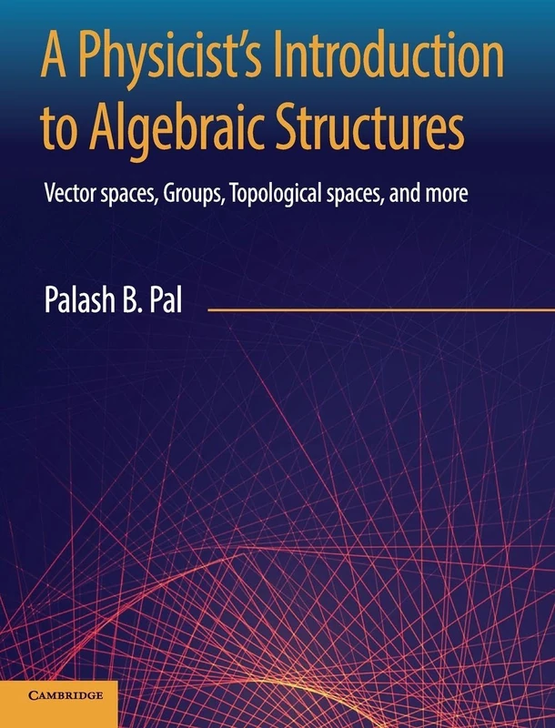 A Physicist's Introduction to Algebraic Structures: Vector Spaces, Groups, Topological Spaces and More - Image 1