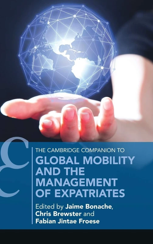Global Mobility and the Management of Expatriates (Cambridge Companions to Management)