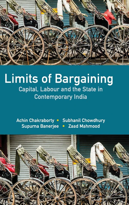 Limits of Bargaining: Capital, Labour and the State in Contemporary India