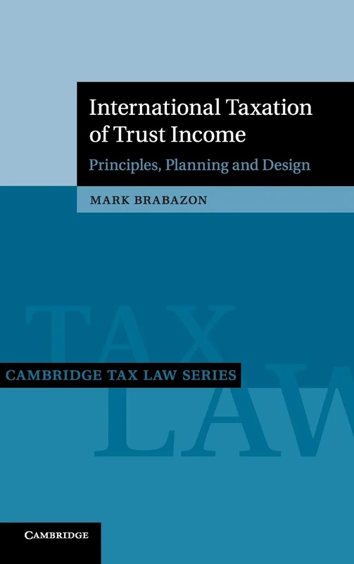 International Taxation of Trust Income: Principles, Planning and Design (Cambridge Tax Law Series)