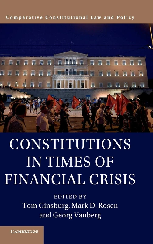 Constitutions in Times of Financial Crisis (Comparative Constitutional Law and Policy)