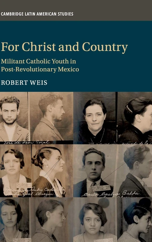 For Christ and Country: Militant Catholic Youth in Post-Revolutionary Mexico: 115 (Cambridge Latin American Studies, Series Number 115)