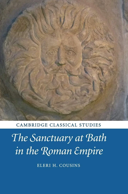 The Sanctuary at Bath in the Roman Empire (Cambridge Classical Studies)