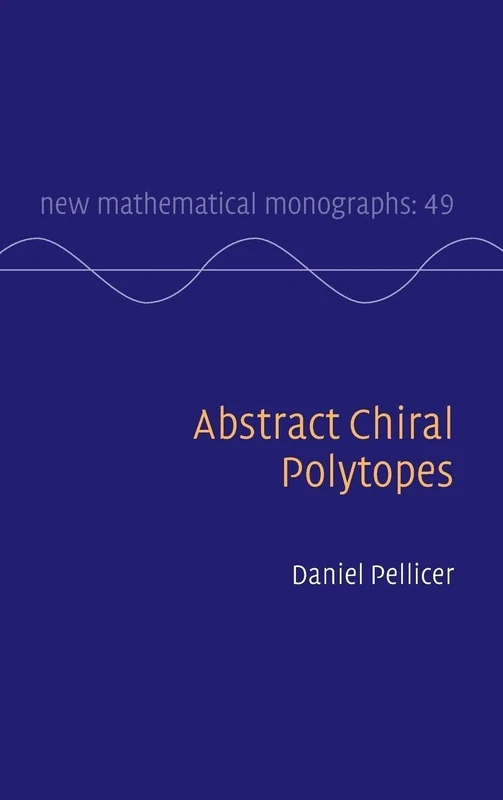 Abstract Chiral Polytopes: 49 (New Mathematical Monographs, Series Number 49)