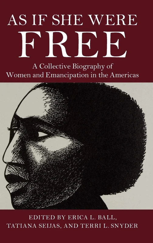 As If She Were Free: A Collective Biography of Women and Emancipation in the Americas
