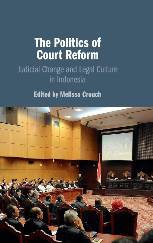 The Politics of Court Reform: Judicial Change and Legal Culture in Indonesia