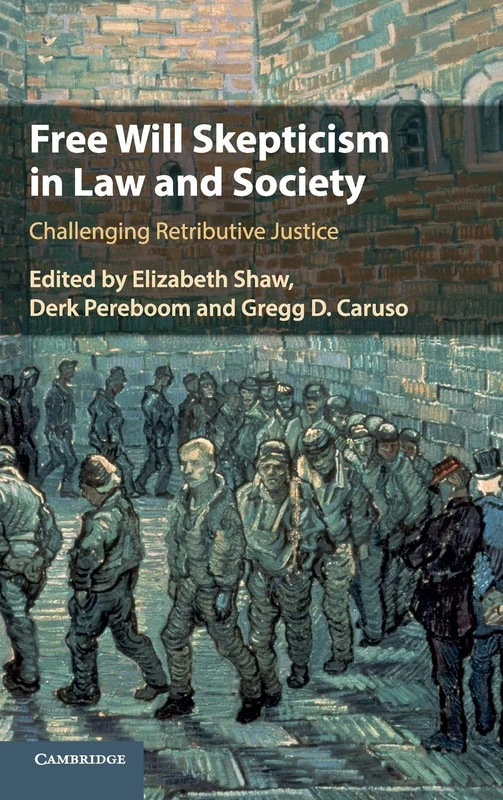 Free Will Skepticism in Law and Society: Challenging Retributive Justice