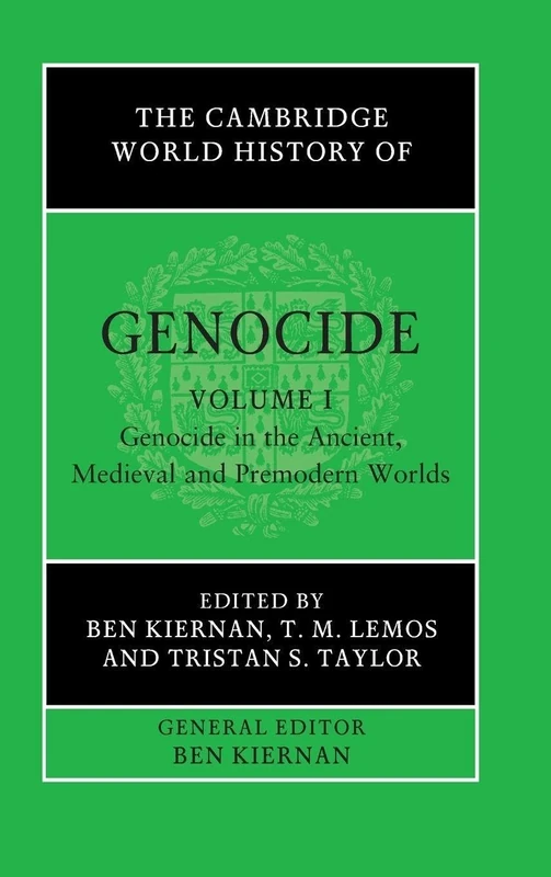 The Cambridge World History of Genocide: Volume 1, Genocide in the Ancient, Medieval and Premodern Worlds