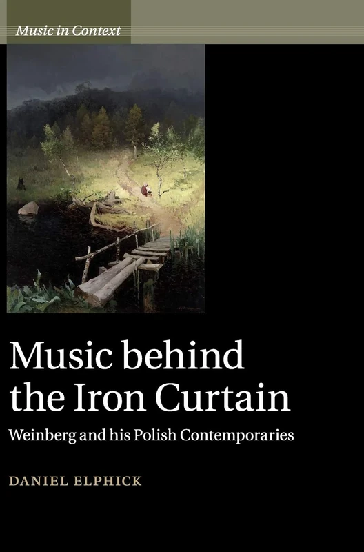 Music behind the Iron Curtain: Weinberg and his Polish Contemporaries (Music in Context)