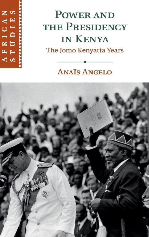 Power and the Presidency in Kenya: The Jomo Kenyatta Years: 146 (African Studies, Series Number 146)