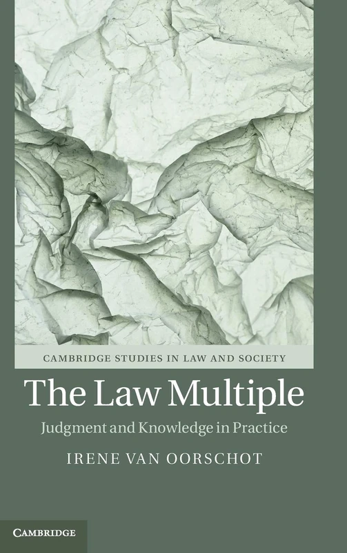 The Law Multiple: Judgment and Knowledge in Practice (Cambridge Studies in Law and Society)